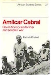 Patrick Chabal (1951-2014). Amilcar Cabral : revolutionary leadership and people's war